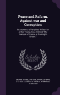 Peace and Reform, Against war and Corruption: In Answer to a Pamphlet, Written by Arthur Young, Esq., Entitled, "The Example of France, a Warning to Britain."