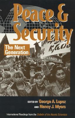Peace and Security: The Next Generation - Ackland, Len (Contributions by), and Albright, David (Contributions by), and Azhgikhina, Nadezhda (Contributions by)
