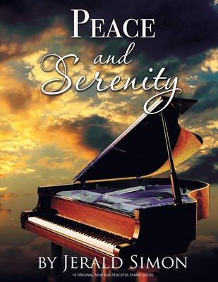 Peace and Serenity: 10 Peaceful Original New Age Piano Solos - Simon, Jerald