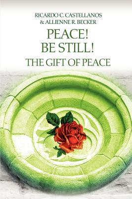 Peace! Be Still! The Gift of Peace - Becker, Allienne R, and Castellanos, Ricardo C