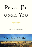 Peace Be Upon You: The Story of Muslim, Christian, and Jewish Coexistence