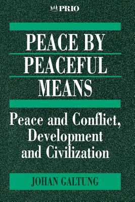 Peace by Peaceful Means: Peace and Conflict, Development and Civilization - Galtung, Johan