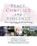 Peace, Conflict, and Violence: Peace Psychology for the 21st Century - Christie, Daniel J, and Wagner, Richard V, and Winter, Deborah Dunann