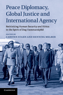 Peace Diplomacy, Global Justice and International Agency: Rethinking Human Security and Ethics in the Spirit of Dag Hammarskjold