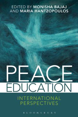 Peace Education: International Perspectives - Bajaj, Monisha (Editor), and Hantzopoulos, Maria (Editor)
