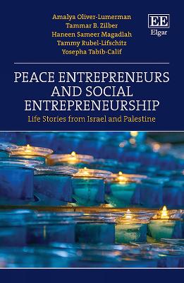 Peace Entrepreneurs and Social Entrepreneurship: Life Stories from Israelis and Palestinians - Oliver-Lumerman, Amalya, and Zilber, Tammar B., and Magadlah, Haneen S.