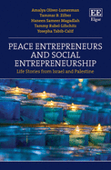 Peace Entrepreneurs and Social Entrepreneurship: Life Stories from Israelis and Palestinians