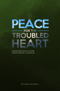 Peace for the Troubled Heart: Expository Reflections on Psalms 4, 39, 23