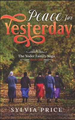 Peace for Yesterday (An Amish Romance): The Yoder Family Saga Book One - O, Tandy (Editor), and Price, Sylvia