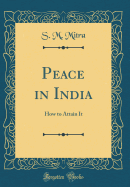 Peace in India: How to Attain It (Classic Reprint)