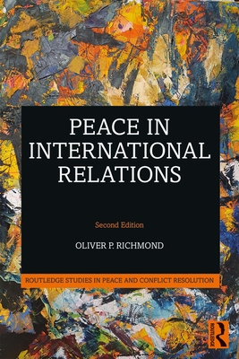 Peace in International Relations - Richmond, Oliver P.