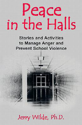 Peace in the Halls: Stories and Activities to Manage Anger and Prevent School Violence - Wilde, Jerry, PH.D.