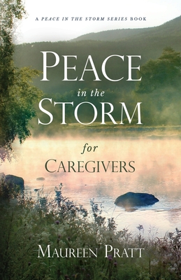 Peace in the Storm for Caregivers - Pratt, Maureen