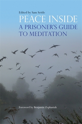 Peace Inside: A Prisoner's Guide to Meditation - Settle, Sam (Editor), and Zephaniah, Benjamin (Foreword by)