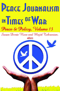 Peace Journalism in Times of War: Volume 13: Peace and Policy