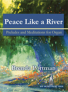 Peace Like a River: Preludes and Meditations for Organ