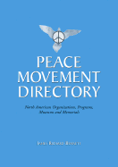 Peace Movement Directory: North American Organizations, Programs, Museums, and Memorials