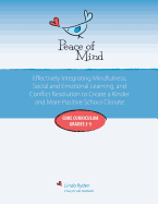 Peace of Mind: Core Curriculum for Grades 3-5: Effectively Integrating Mindfulness, Social and Emotional Learning and Conflict Resolution for a More Positive and Inclusive School Climate