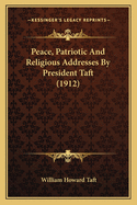 Peace, Patriotic and Religious Addresses by President Taft (1912)