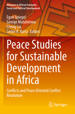 Peace Studies for Sustainable Development in Africa: Conflicts and Peace Oriented Conflict Resolution - Spiegel, Egon (Editor), and Mutalemwa, George (Editor), and Liu, Cheng (Editor)