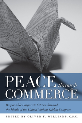 Peace Through Commerce: Responsible Corporate Citizenship and the Ideals of the United Nations Global Compact - Williams, Oliver F (Editor)
