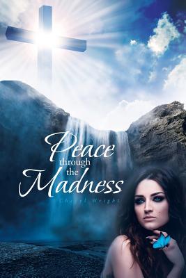 Peace Through the Madness - Wright, Cheryl