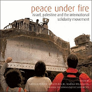 Peace Under Fire: Israel/Palestine and the International Solidarity Movement