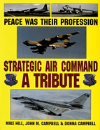 Peace Was Their Profession: Strategic Air Command: A Tribute