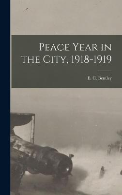 Peace Year in the City, 1918-1919 - Bentley, E C