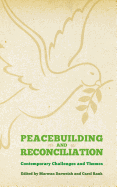 Peacebuilding and Reconciliation: Contemporary Themes and Challenges