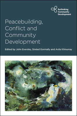 Peacebuilding, Conflict and Community Development - Eversley, John (Editor), and Gormally, Sinad (Editor), and Kilmurray, Avila (Editor)