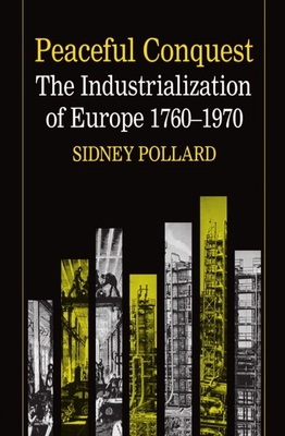 Peaceful Conquest - The Industrialization of Europe 1760-1970 - Pollard, Sidney