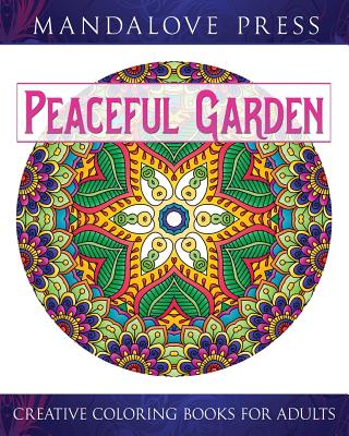 Peaceful Garden: Life Began In A Garden: A Creative Coloring Book for the Family! Take a walk through these garden-creature inspired coloring pages - For Adults, Creative Coloring Books