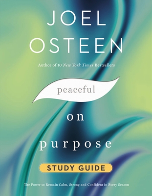 Peaceful on Purpose Study Guide: The Power to Remain Calm, Strong, and Confident in Every Season - Osteen, Joel