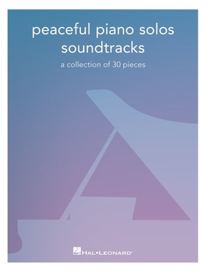 Peaceful Piano Solos Songbook: Soundtracks - A Collection of 30 Pieces Arranged for Piano Solo - Hal Leonard Corp (Creator)