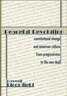 Peaceful Revolution: Constitutional Change and American Culture from Progressivism to the New Deal