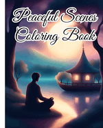 Peaceful Scenes Coloring Book For Teens: Mindful Design for Coloring with Stress Relieve, Relax, Unwind; Gift for Adults