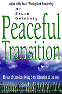 Peaceful Transition: The Art of Conscious Dying & the Liberation of the Soul the Art of Conscious Dying & the Liberation of the Soul