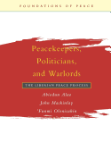 Peacekeepers, Politicians, and Warlords: The Liberian Peace Process