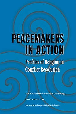 Peacemakers in Action: Volume 1: Profiles of Religion in Conflict Resolution - Little, David (Editor), and Tanenbaum Center for Interreligious Understanding