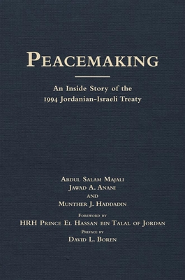 Peacemaking: An Inside Story of the 1994 Jordanian-Israeli Treaty - Majali, Abdul Salam, and Anani, Jawad A, and Haddadin, Munther J, Professor