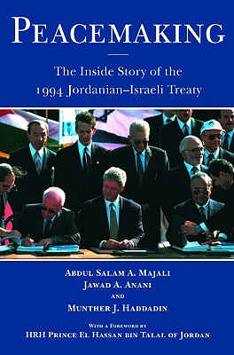 Peacemaking: The Inside Story of the 1994 Jordanian-Israeli Treaty - Majali, Abdul Salam A., and Anani, Jawad A., and Haddadin, Munther J., Professor