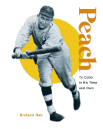Peach: Ty Cobb in His Time and Ours - Bak, Richard
