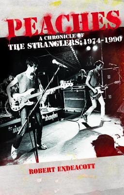 Peaches: A Chronicle Of The Stranglers: 1974 - 1990 - Endeacott, Robert