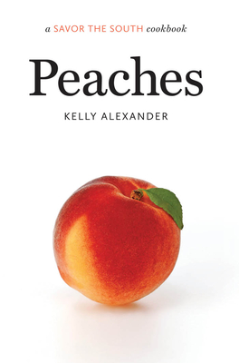 Peaches: A Savor the South Cookbook - Alexander, Kelly