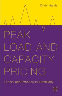 Peak Load and Capacity Pricing: Theory and Practice in Electricity - Harris, C.