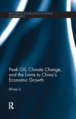 Peak Oil, Climate Change, and the Limits to China's Economic Growth - Li, Minqi