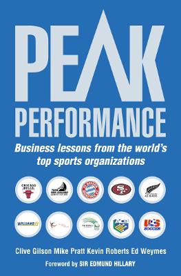 Peak Performance: Business Lessons from the World's Top Sports Organizations - Gilson, Clive, and Pratt, Mike, and Roberts, Kevin