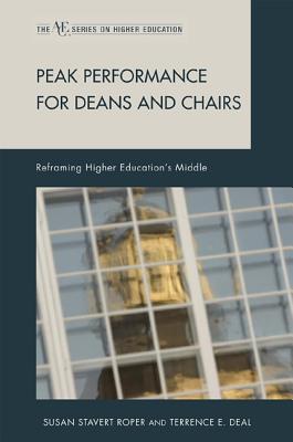 Peak Performance for Deans and Chairs: Reframing Higher Education's Middle - Roper, Susan Stavert, and Deal, Terrence E, Ph.D.