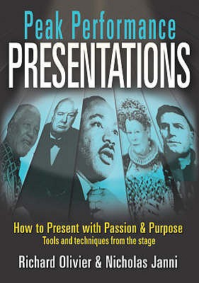 Peak Performance Presentations: How to Present with Passion and Purpose - Olivier, Richard, and Janni, Nicholas